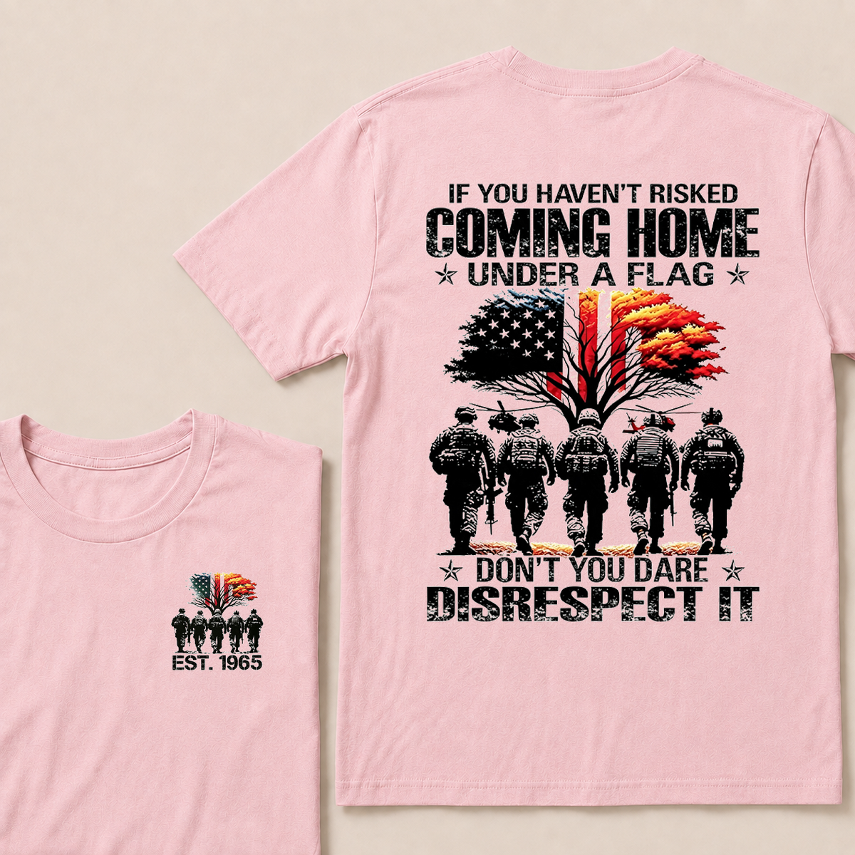 If You Haven't Risked Coming Home Under A Flag Don't You Dare Disrespect It Custom EST Veteran Tee