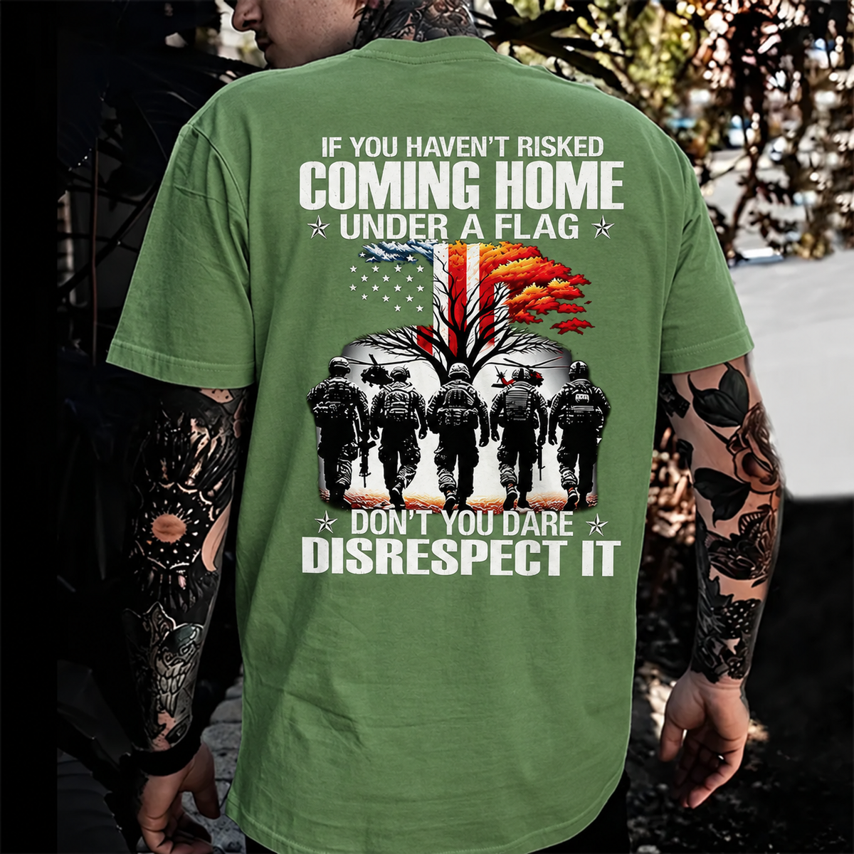 If You Haven't Risked Coming Home Under A Flag Don't You Dare Disrespect It Custom EST Veteran Tee