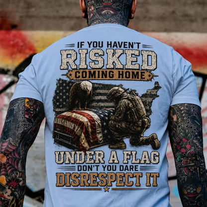 If You Haven't Risked Coming Home Under A Flag Custom Year Tops