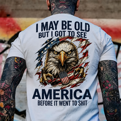 I May Be Old But I Got To See America Custom Year Tops