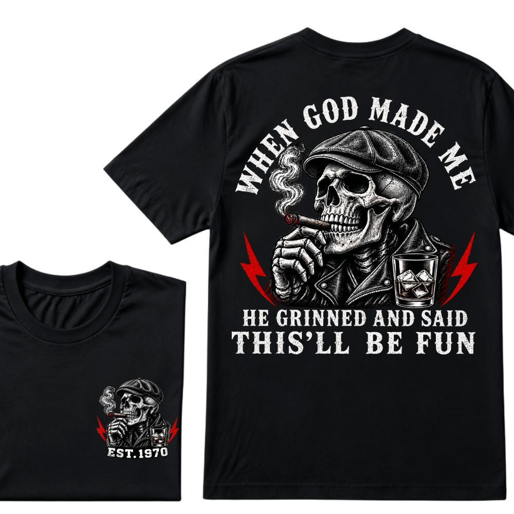 When God Made Me He Grinned And Said "This‘ll Be Fun" Cool T-shirt-Custom EST.Year