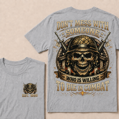 Don't Mess With Someone Who Is Willing To Die In Combat Custom EST Veteran Skull Tee