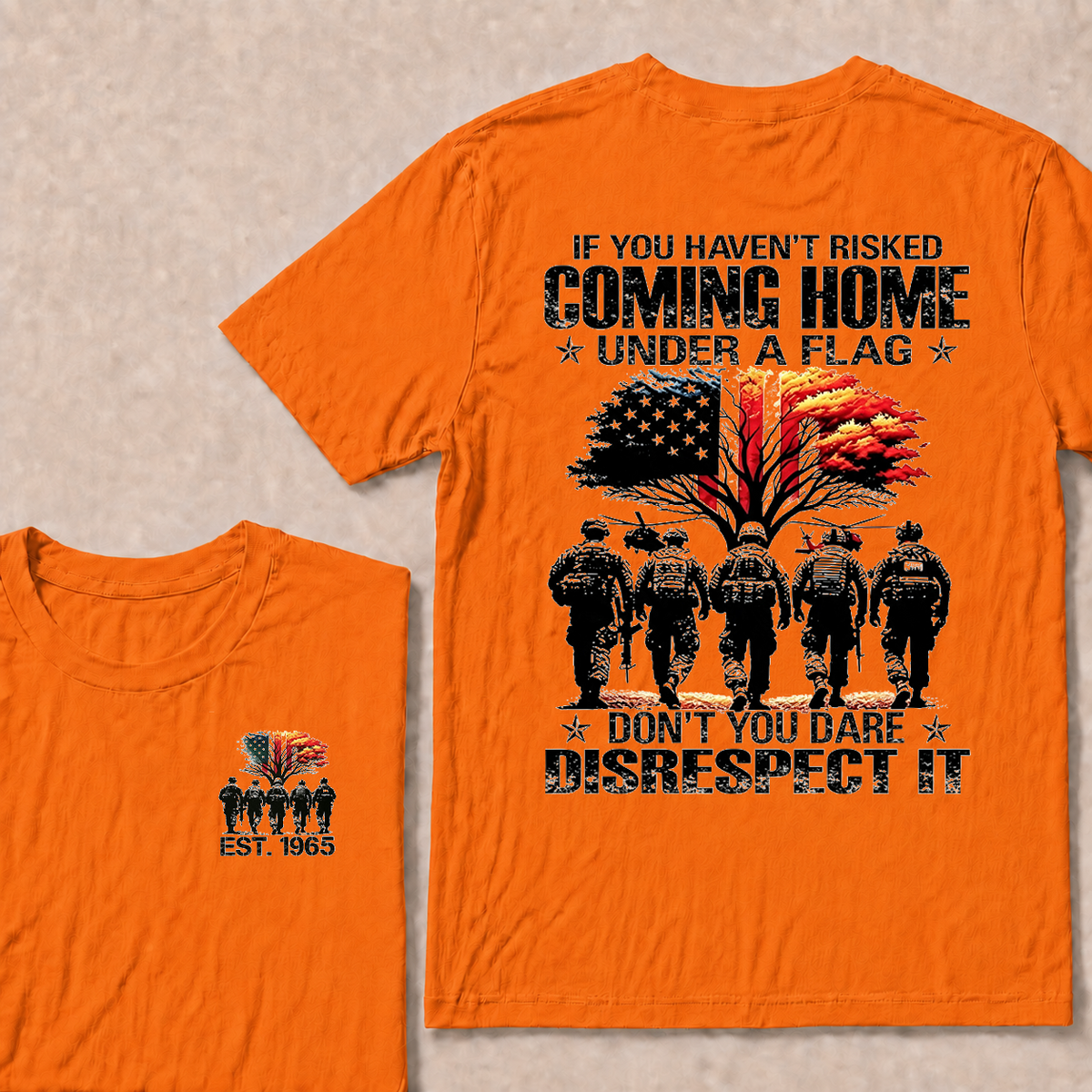If You Haven't Risked Coming Home Under A Flag Don't You Dare Disrespect It Custom EST Veteran Tee