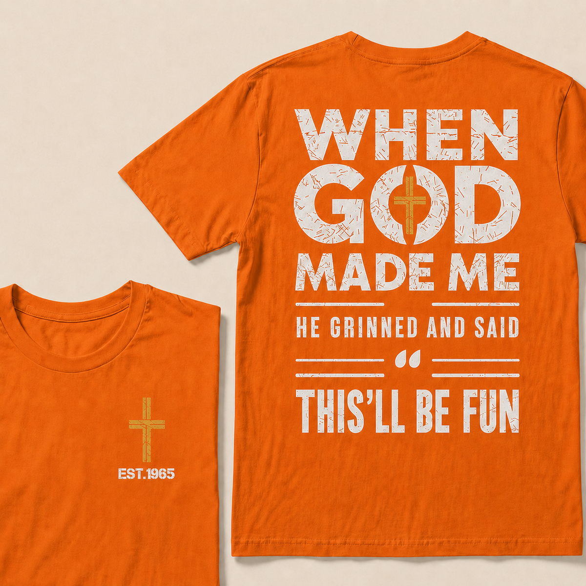 When God Made Me He Grinned And Said This'll Be Fun Custom Year Tops