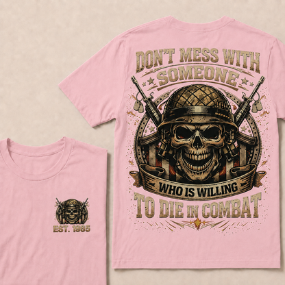 Don't Mess With Someone Who Is Willing To Die In Combat Custom EST Veteran Skull Tee