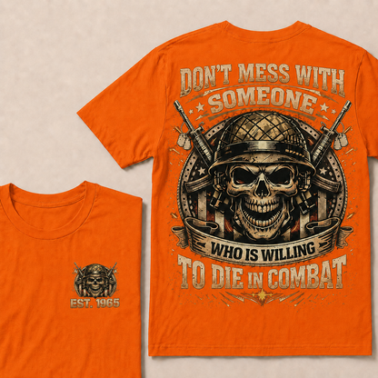 Don't Mess With Someone Who Is Willing To Die In Combat Custom EST Veteran Skull Tee