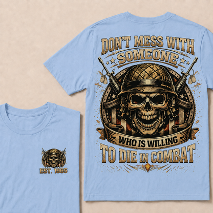 Don't Mess With Someone Who Is Willing To Die In Combat Custom EST Veteran Skull Tee