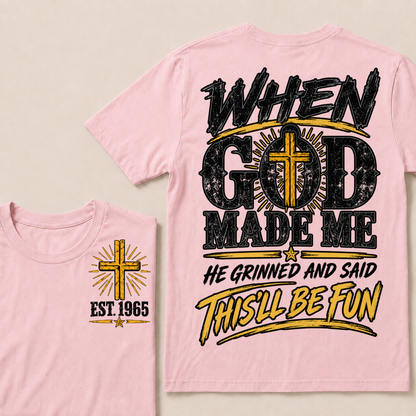 When God Made Me He Grinned And Said This'll Be Fun Custom Your Year T-shirt