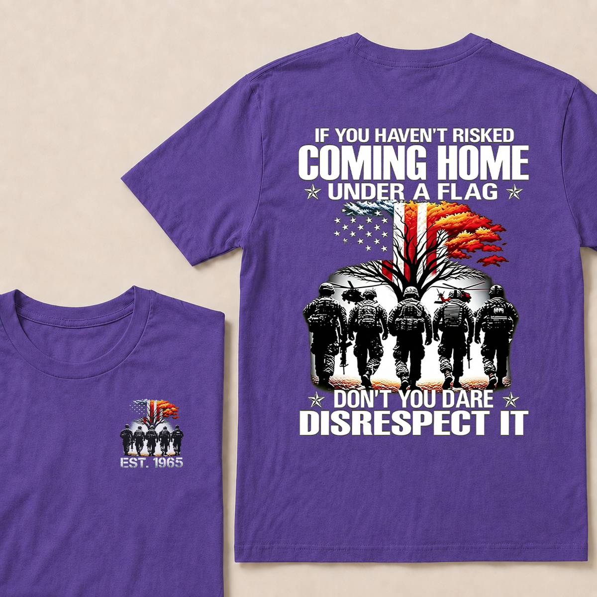 If You Haven't Risked Coming Home Under A Flag Don't You Dare Disrespect It Custom EST Veteran Tee