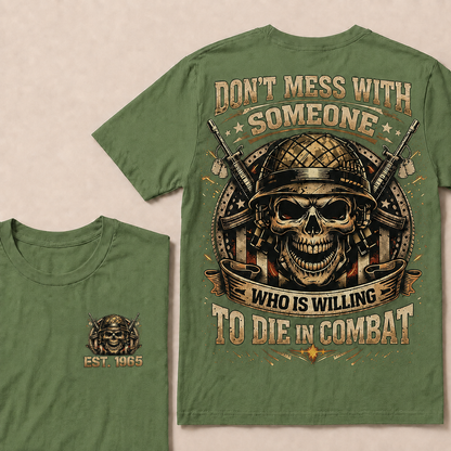 Don't Mess With Someone Who Is Willing To Die In Combat Custom EST Veteran Skull Tee
