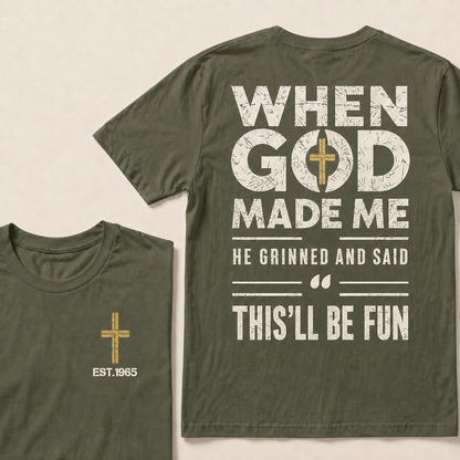 When God Made Me He Grinned And Said This'll Be Fun Custom Year Tops
