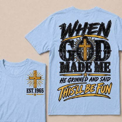 When God Made Me He Grinned And Said This'll Be Fun Custom Your Year T-shirt
