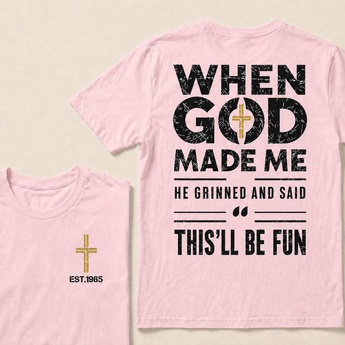 When God Made Me He Grinned And Said This'll Be Fun Custom Year Tops