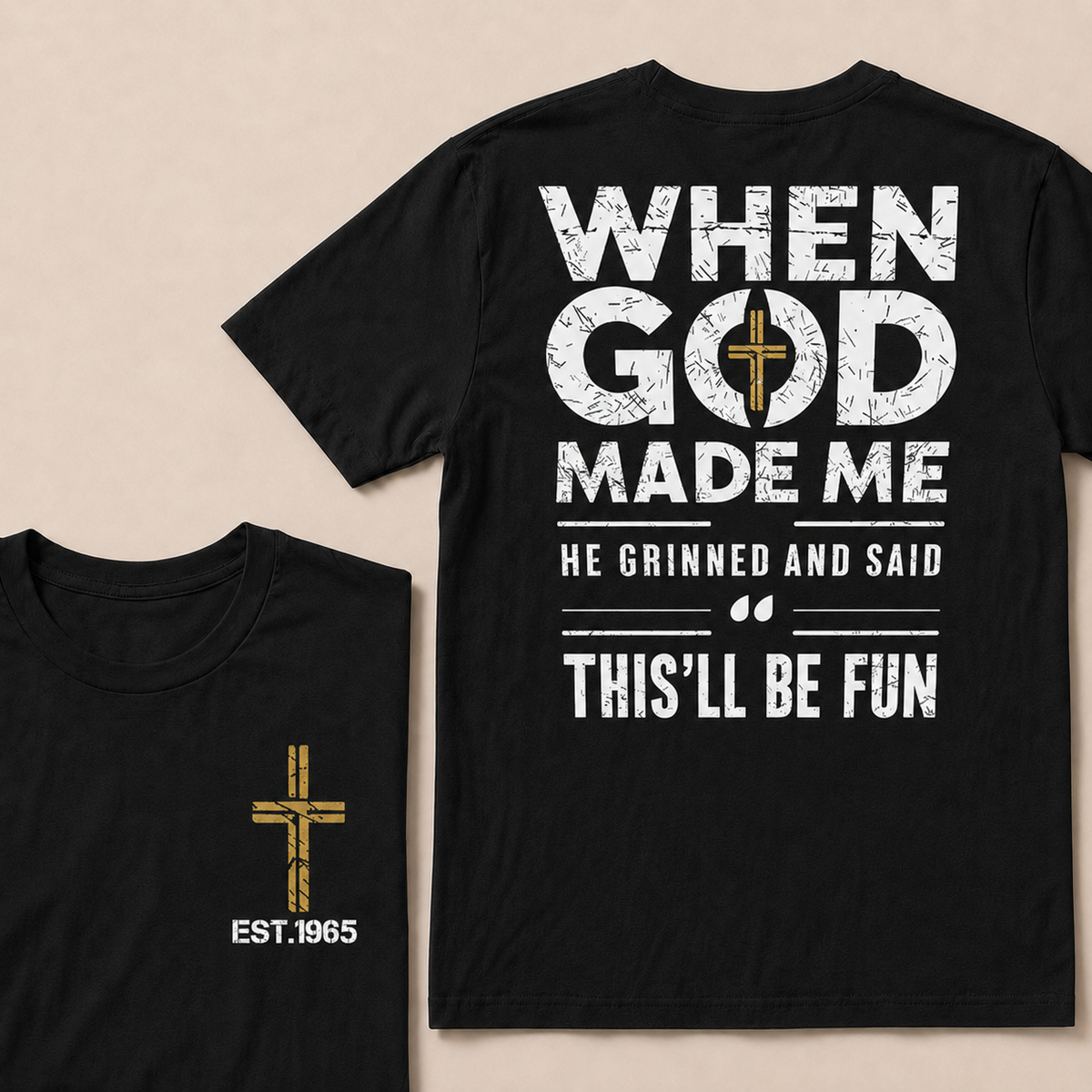 When God Made Me He Grinned And Said This'll Be Fun Custom Year Tops