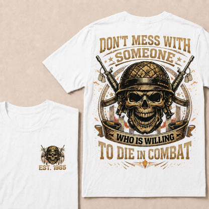 Don't Mess With Someone Who Is Willing To Die In Combat Custom EST Veteran Skull Tee