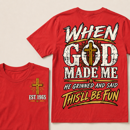 When God Made Me He Grinned And Said This'll Be Fun Custom Your Year T-shirt