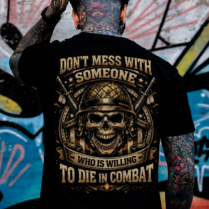 Don't Mess With Someone Who Is Willing To Die In Combat Custom EST Veteran Skull Tee