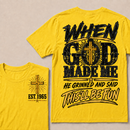 When God Made Me He Grinned And Said This'll Be Fun Custom Your Year T-shirt
