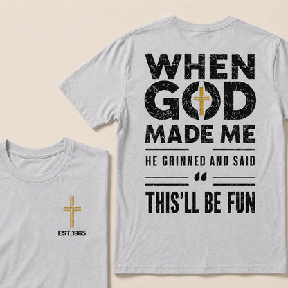 When God Made Me He Grinned And Said This'll Be Fun Custom Year Tops