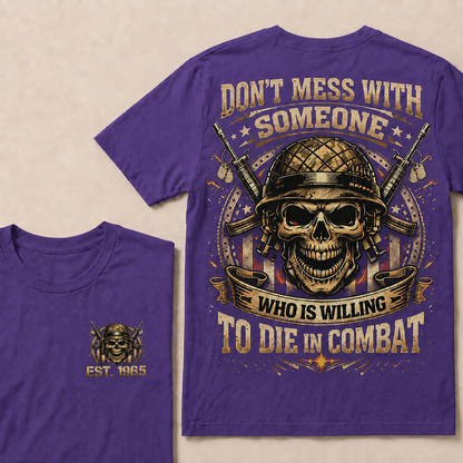 Don't Mess With Someone Who Is Willing To Die In Combat Custom EST Veteran Skull Tee
